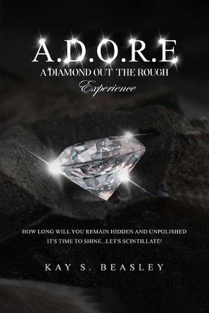 A.D.O.R.E.: A Diamond Out the Rough Experience by Kay S Beasley 9798991604703