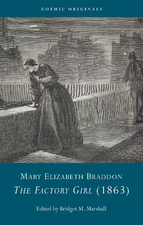 Mary Elizabeth Braddon: The Factory Girl, Or, All Is Not Gold That Glitters, a Romance of Real Life, 1863 by Mary Elizabeth Braddon 9781837722495