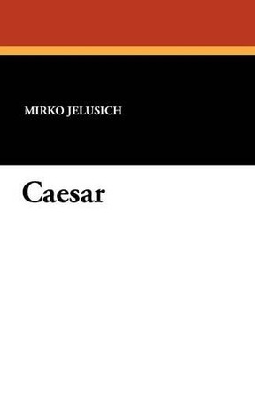 Caesar by Mirko Jelusich 9781434431202