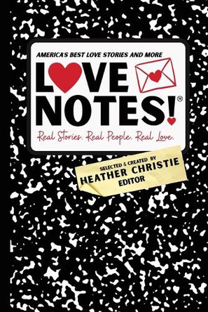 LoveNotes! Real Stories. Real People. Real Love.: America's Best Love Stories & More! by Heather Christie 9798991704724
