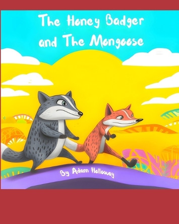 The Honey Badger and The Mongoose by Adam Holloway 9798875417863