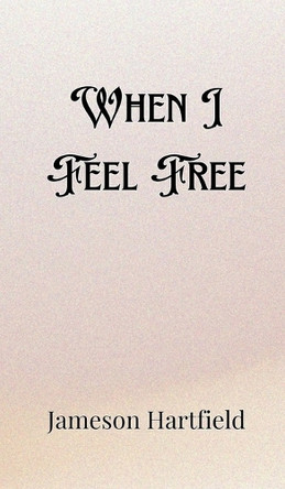 When I Feel Free by Jameson Hartfield 9789916889824