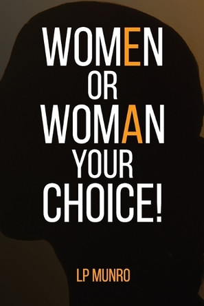 WOMEN Or WOMAN Your Choice! by Lp Munro 9781917438360