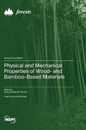 Physical and Mechanical Properties of Wood- and Bamboo-Based Materials by Xuehua Wang 9783725825691
