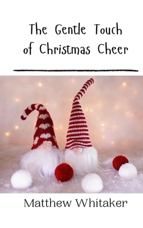 The Gentle Touch of Christmas Cheer by Matthew Whitaker 9789916909713