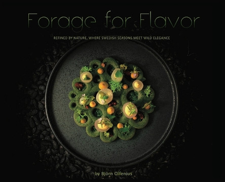 Forage for Flavor: Refined by Nature, Where Swedish Seasons Meet Wild Elegance by Björn Olfenius 9789153127307