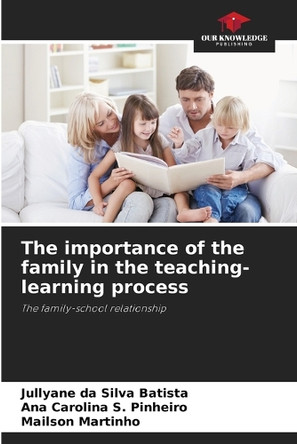 The importance of the family in the teaching-learning process by Jullyane Da Silva Batista 9786208338886