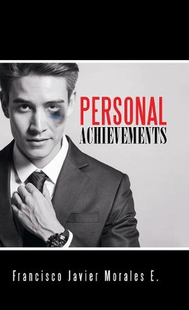 Personal Achievements by Francisco Javier Morales E 9781463394622
