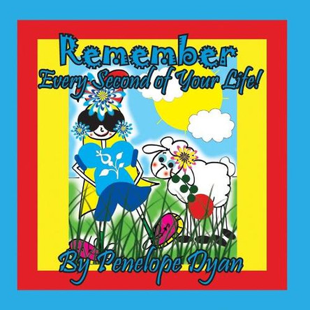 Remember Every Second Of Your Life! by Penelope Dyan 9781614775676