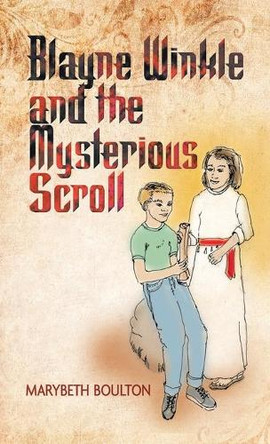 Blayne Winkle and the Mysterious Scroll by Marybeth Boulton 9781489735652