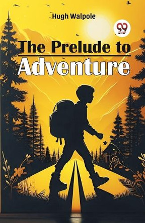 The Prelude To Adventure by Hugh Walpole 9789367141762