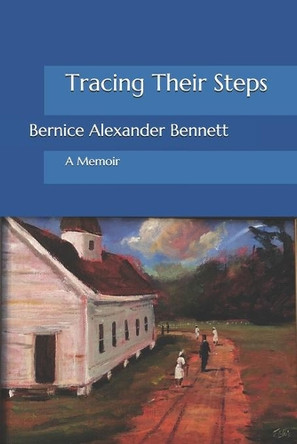 Tracing Their Steps: A Memoir by Bernice Alexander Bennett 9781733648400