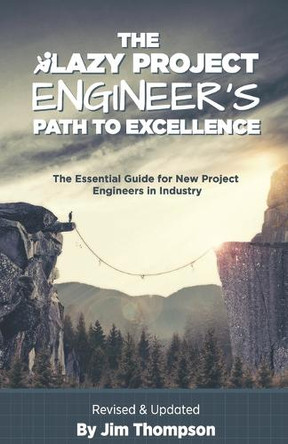 The Lazy Project Engineer's Path to Excellence by Jim Thompson 9781960243010