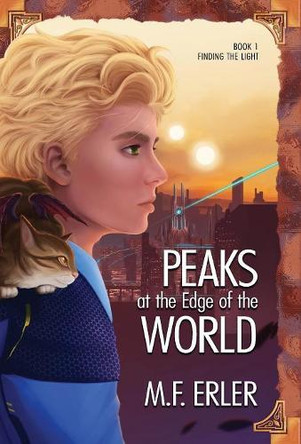 Peaks at the Edge of the World: Finding the Light by M F Erler 9781937333645