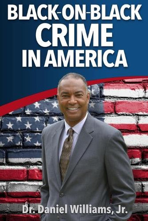 Black-On-Black Crime in America by Daniel Williams, Jr 9781959543121