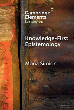 Knowledge-First Epistemology: A Defence by Mona Simion 9781009454988