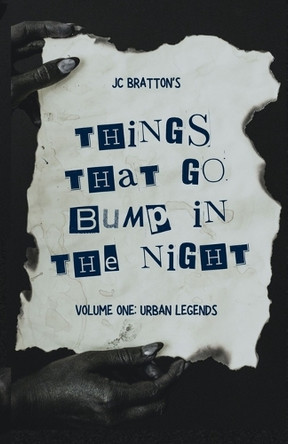 JC Bratton's Things That Go Bump in the Night: Volume One: Urban Legends by Jc Bratton 9781736771549
