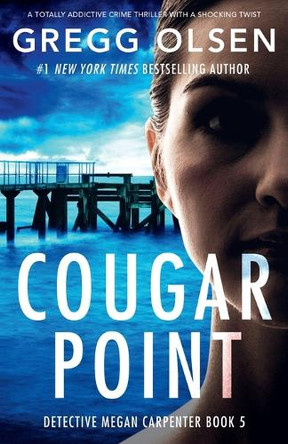 Cougar Point: A totally addictive crime thriller with a shocking twist by Gregg Olsen 9781837904914