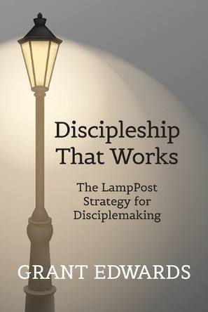 Discipleship That Works by Grant C Edwards 9798988708612