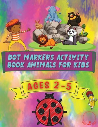Dot Markers Activity Book Animals for Kids: Beautiful and Cute Designs for Ages 2-5 by Steven Cottontail Manor 9786064513403
