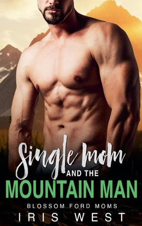 Single Mom And The Mountain Man by Iris West 9798227138491