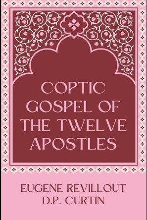 Coptic Gospel of the Twelve Apostles by Eugene Revillout 9798330266883