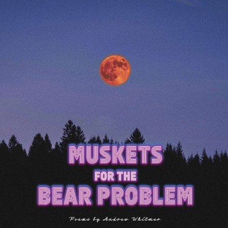 Muskets For The Bear Problem by Andrew Whitmer 9781952869891