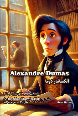 The Story of Alexandre Dumas: An Inspiring Story for Kids in Farsi and English by Reza Nazari 9798894446219