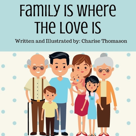 Family Is Where The Love Is by Charise Thomason 9798330470808