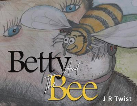 Betty and the Bee by J R Twist
