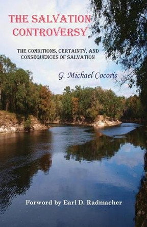 The Salvation Controversy by G Michael Cocoris 9781948474221