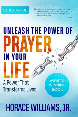 Unleash the Power of Prayer in Your Life: A Power that Transforms Lives-Study Guide by Horace Williams, Jr 9798330365654