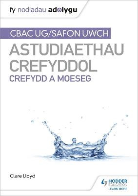 Fy Nodiadau Adolygu: CBAC Safon Uwch Astudiaethau Crefyddol - Crefydd a Moeseg Clare Lloyd 9781398339934