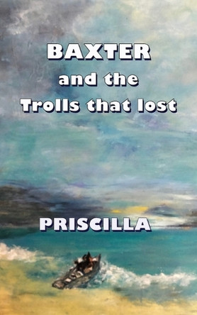 Baxter: and the Trolls Who Lost by Priscilla 9781923174306