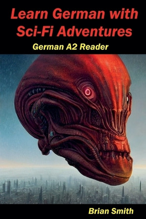 Learn German with Sci-Fi Adventures by Brian Smith 9798227829795