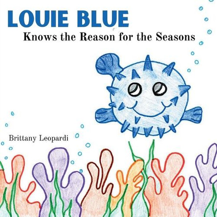 Louie Blue Knows the Reason for the Seasons by Brittany Leopardi 9798218483234
