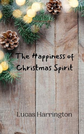 The Happiness of Christmas Spirit by Lucas Harrington 9789916909751
