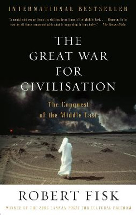 The Great War for Civilisation: The Conquest of the Middle East by Robert Fisk