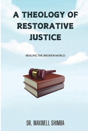 A Theology of Restorative Justice by Maxwell Shimba 9798330590346