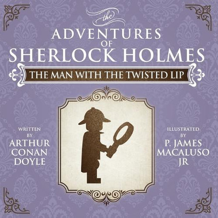 The Man with the Twisted Lip - The Adventures of Sherlock Holmes Re-Imagined by Sir Arthur Conan Doyle 9781780926988