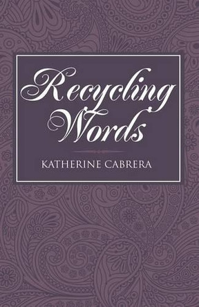 Recycling Words by Katherine Cabrera 9781458218537