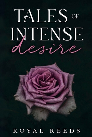 Tales of Intense Desire by Royal Reeds 9798227429667