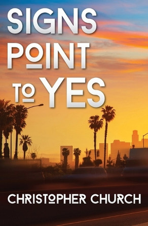Signs Point to Yes by Christopher Church 9781942267003