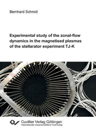 Experimental study of the zonal-flow dynamics in the magnetised plasmas of the stellarator experiment TJ-K by Bernhard Schmid 9783736999930