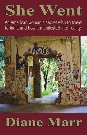 She Went: An American Woman's Secret Wish to Travel to India and How It Manifested Into Reality. by Diane Marr 9781880765104
