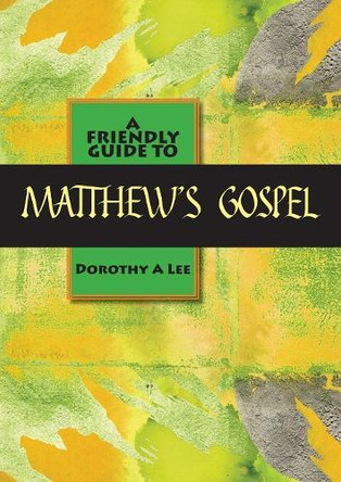 Friendly Guide to Matthew's Gospel by Dorothy a Lee 9781921946332