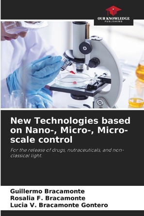 New Technologies based on Nano-, Micro-, Micro-scale control by Guillermo Bracamonte 9786208577964