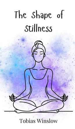 The Shape of Stillness by Tobias Winslow 9783690745963