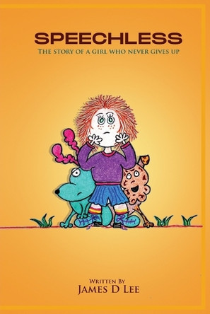 Speechless: The Story of a Girl Who Never Gives up by James D Lee 9781917636704