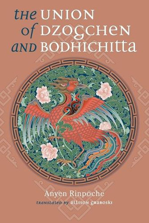 The Union Of Dzogchen And Bodhicitta by Anyen Rinpoche 9781559392488